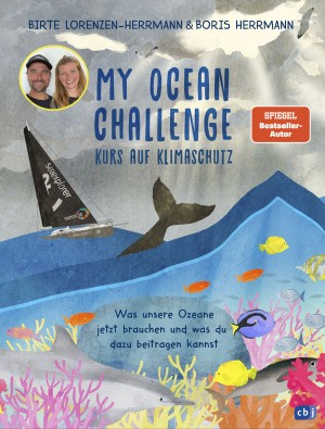 Birte Lorenzen-Herrmann, Boris Herrmann: My Ocean Challenge – Kurs auf Klimaschutz - Was unsere Ozeane jetzt brauchen und was du dazu beitragen kannst