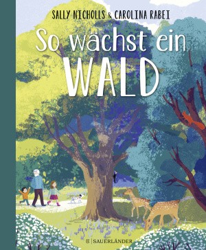 Sally Nicholls / Carolina Rabei: So wächst ein Wald 