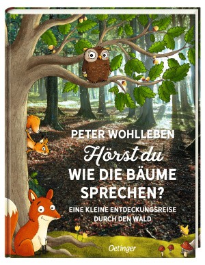 Peter Wohlleben: Hörst Du wie die Bäume sprechen? Eine kleine Entdeckungsreise durch den Wald