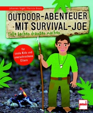 Johannes Vogel, Patricia Braun: "Outdoor-Abenteuer mit Survival-Joe"